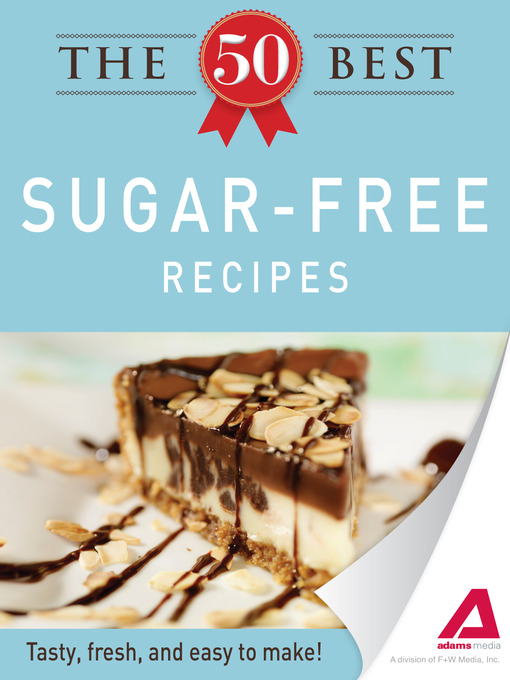 Title details for The 50 Best Sugar-Free Recipes by Editors of Adams Media - Available